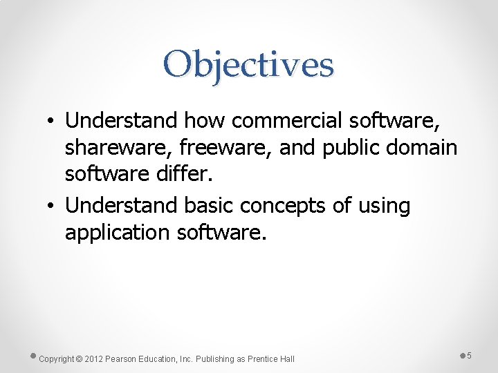 Objectives • Understand how commercial software, shareware, freeware, and public domain software differ. •
