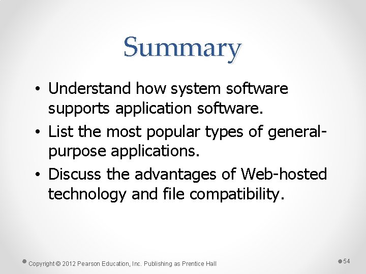 Summary • Understand how system software supports application software. • List the most popular