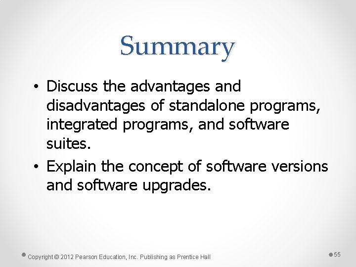 Summary • Discuss the advantages and disadvantages of standalone programs, integrated programs, and software