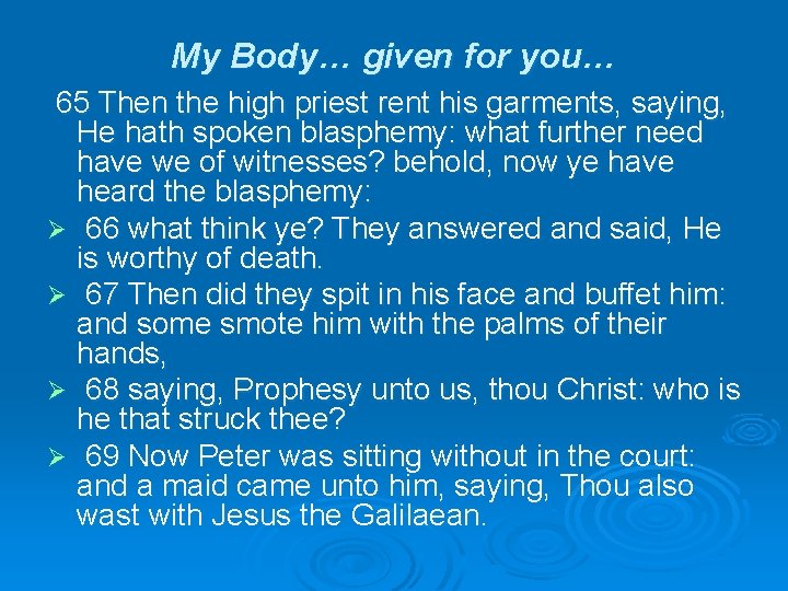 My Body… given for you… 65 Then the high priest rent his garments, saying,