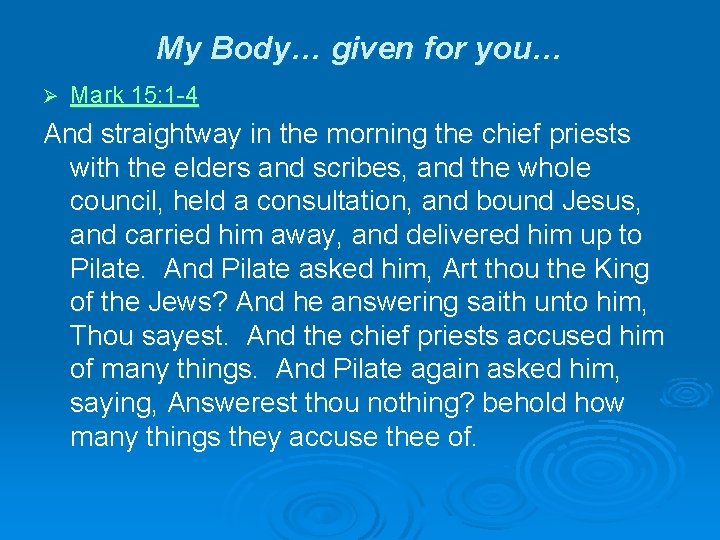 My Body… given for you… Ø Mark 15: 1 -4 And straightway in the