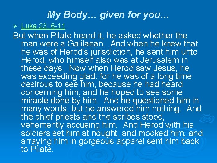 My Body… given for you… Ø Luke 23: 6 -11 But when Pilate heard