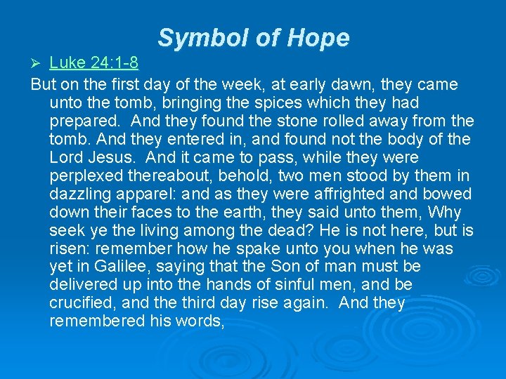 Symbol of Hope Luke 24: 1 -8 But on the first day of the