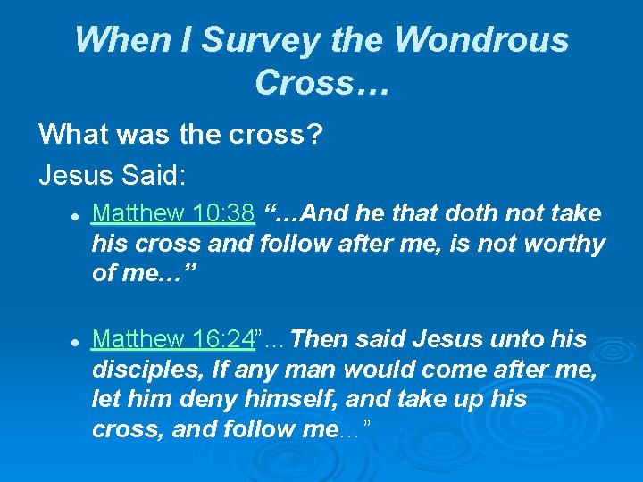 When I Survey the Wondrous Cross… What was the cross? Jesus Said: l l