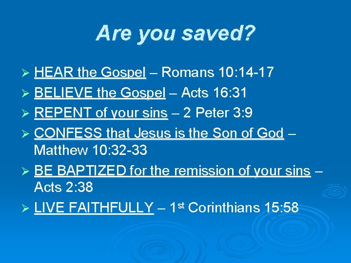 Are you saved? HEAR the Gospel – Romans 10: 14 -17 Ø BELIEVE the