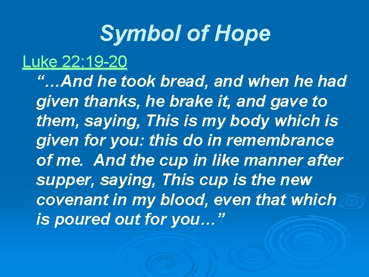 Symbol of Hope Luke 22: 19 -20 “…And he took bread, and when he
