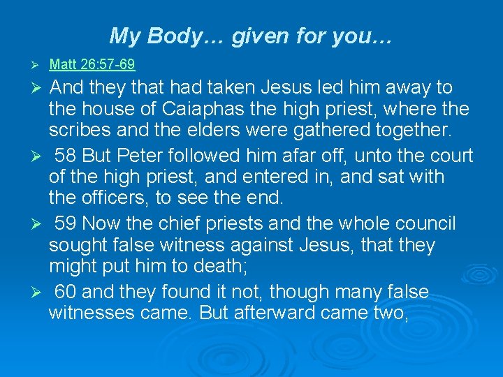 My Body… given for you… Ø Matt 26: 57 -69 And they that had