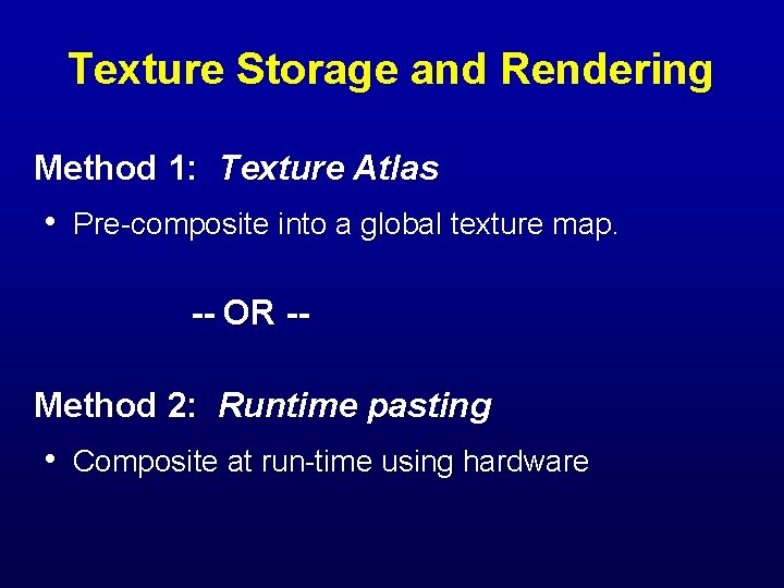 Texture Storage and Rendering Method 1: Texture Atlas • Pre-composite into a global texture