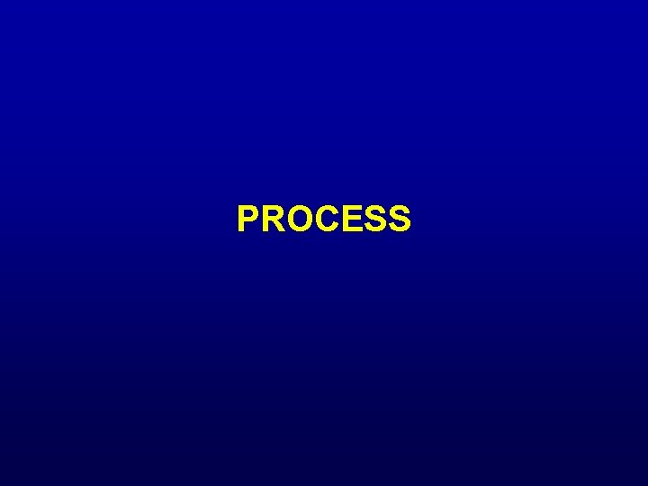 PROCESS 