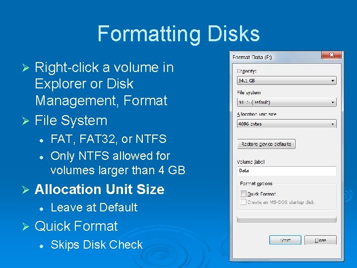 Formatting Disks Right-click a volume in Explorer or Disk Management, Format Ø File System Formatting Disks Right-click a volume in Explorer or Disk Management, Format Ø File System