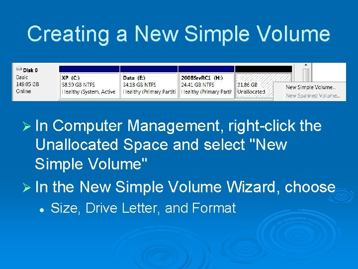 Creating a New Simple Volume Ø In Computer Management, right-click the Unallocated Space and Creating a New Simple Volume Ø In Computer Management, right-click the Unallocated Space and