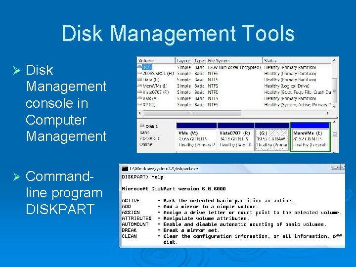 Disk Management Tools Ø Disk Management console in Computer Management Ø Commandline program DISKPART Disk Management Tools Ø Disk Management console in Computer Management Ø Commandline program DISKPART