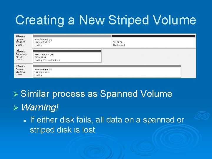 Creating a New Striped Volume Ø Similar process as Spanned Volume Ø Warning! l Creating a New Striped Volume Ø Similar process as Spanned Volume Ø Warning! l