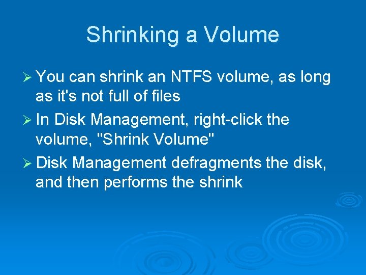 Shrinking a Volume Ø You can shrink an NTFS volume, as long as it's Shrinking a Volume Ø You can shrink an NTFS volume, as long as it's