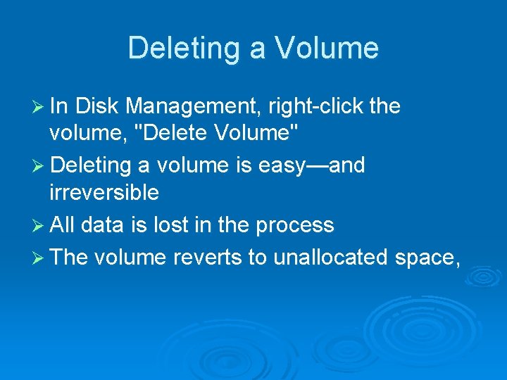 Deleting a Volume Ø In Disk Management, right-click the volume, "Delete Volume" Ø Deleting Deleting a Volume Ø In Disk Management, right-click the volume, "Delete Volume" Ø Deleting