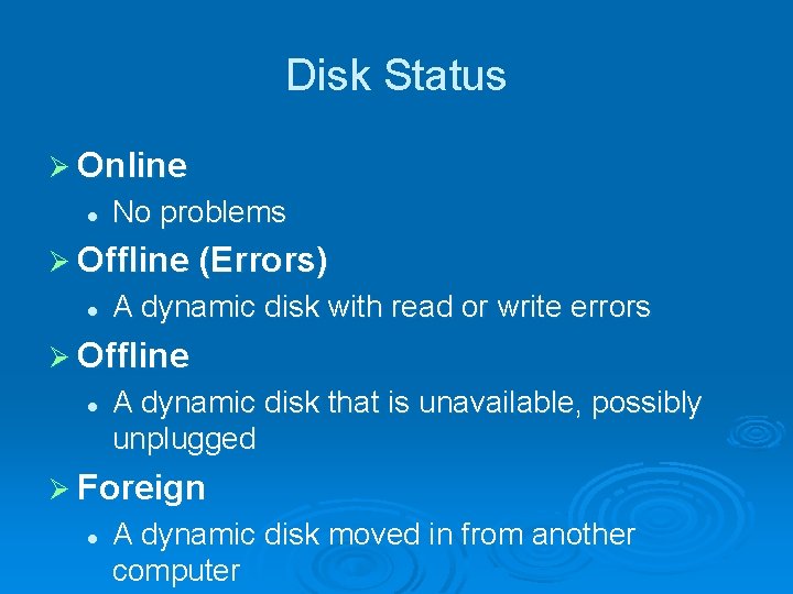 Disk Status Ø Online l No problems Ø Offline (Errors) l A dynamic disk Disk Status Ø Online l No problems Ø Offline (Errors) l A dynamic disk