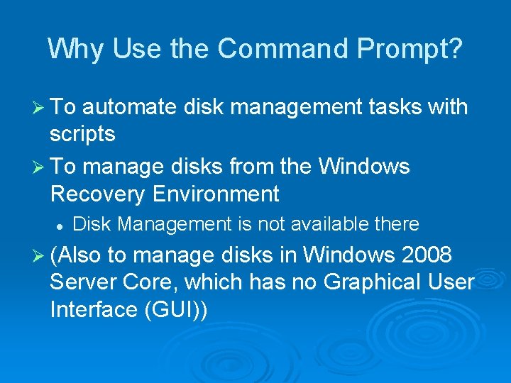 Why Use the Command Prompt? Ø To automate disk management tasks with scripts Ø Why Use the Command Prompt? Ø To automate disk management tasks with scripts Ø