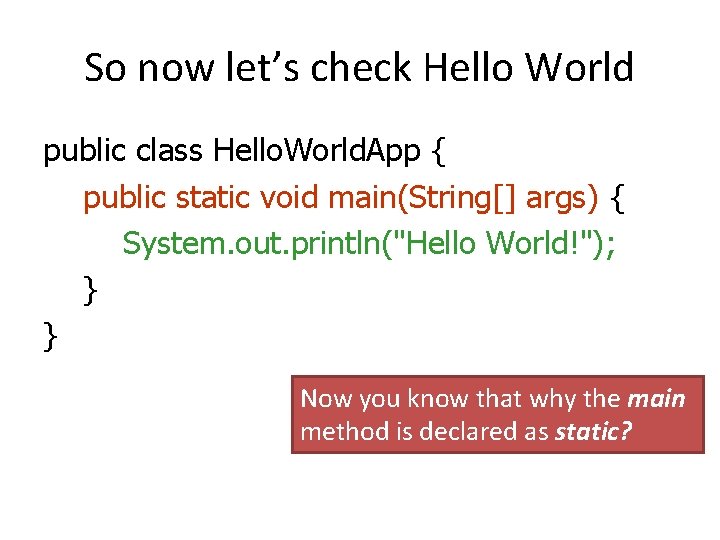 So now let’s check Hello World public class Hello. World. App { public static