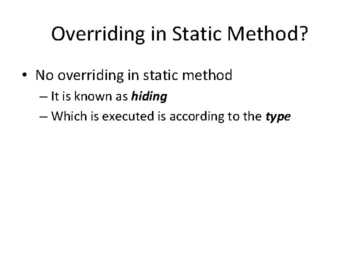 Overriding in Static Method? • No overriding in static method – It is known