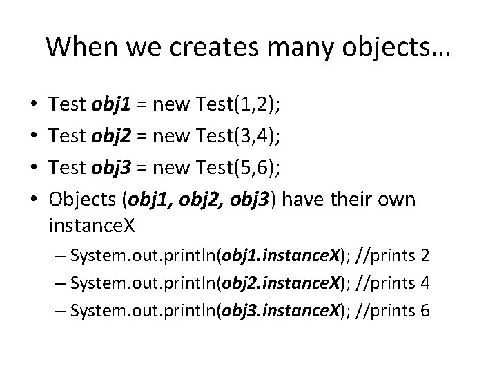 When we creates many objects… • • Test obj 1 = new Test(1, 2);