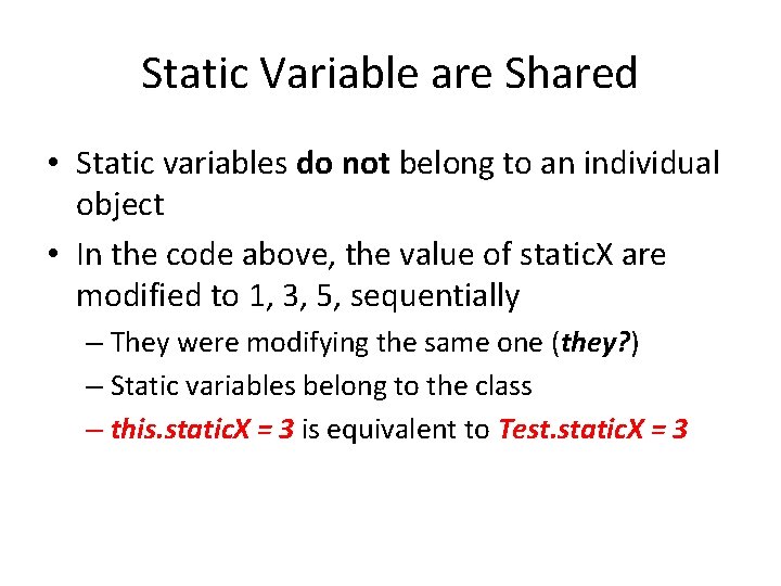 Static Variable are Shared • Static variables do not belong to an individual object