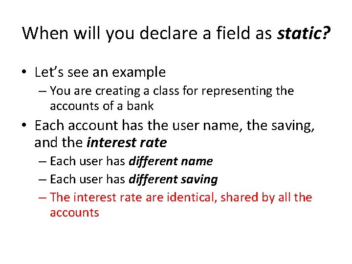 When will you declare a field as static? • Let’s see an example –