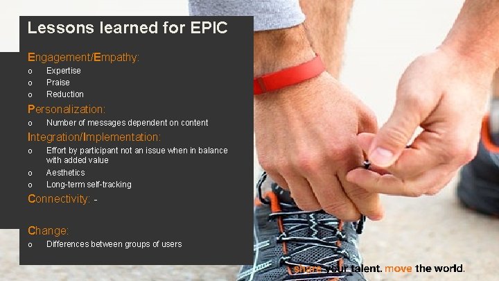 Lessons learned for EPIC Engagement/Empathy: o o o Expertise Praise Reduction Personalization: o Number