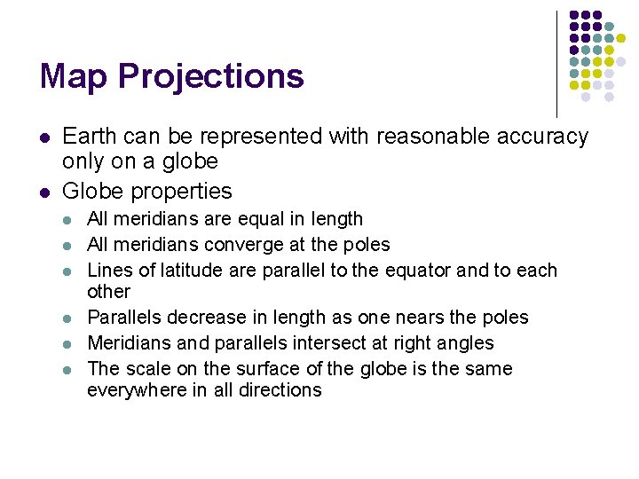 Map Projections l l Earth can be represented with reasonable accuracy only on a Map Projections l l Earth can be represented with reasonable accuracy only on a