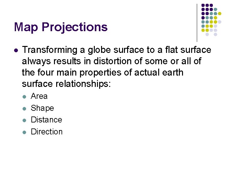 Map Projections l Transforming a globe surface to a flat surface always results in Map Projections l Transforming a globe surface to a flat surface always results in
