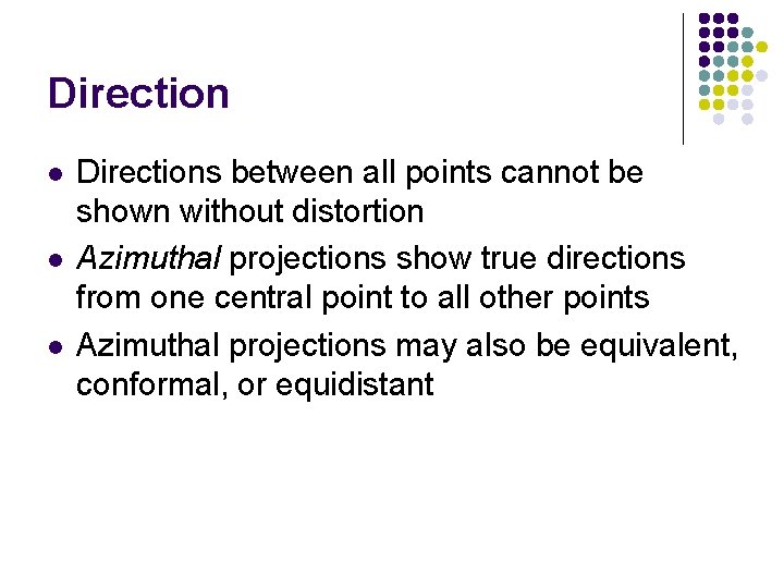 Direction l l l Directions between all points cannot be shown without distortion Azimuthal Direction l l l Directions between all points cannot be shown without distortion Azimuthal