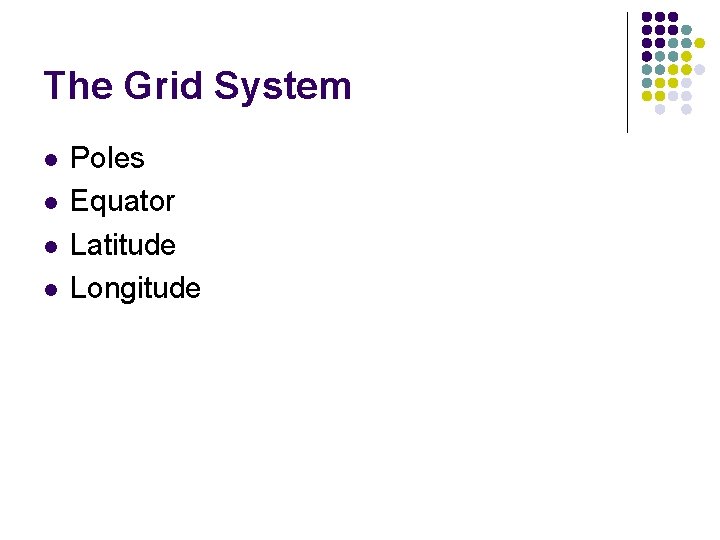 The Grid System l l Poles Equator Latitude Longitude The Grid System l l Poles Equator Latitude Longitude