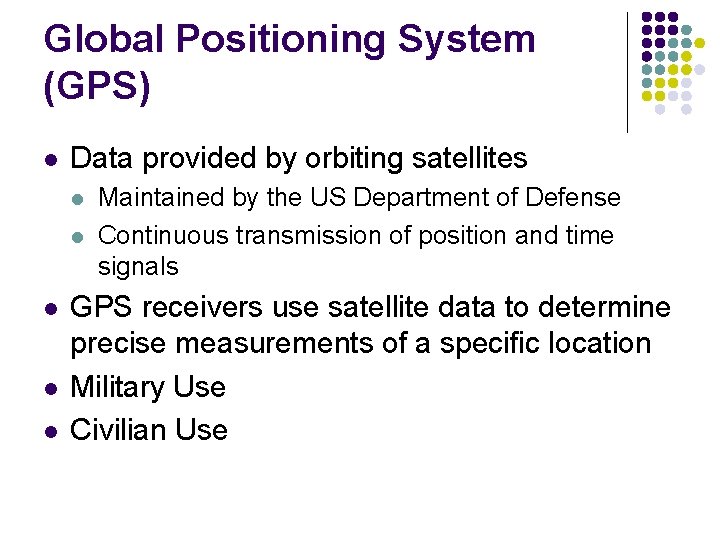 Global Positioning System (GPS) l Data provided by orbiting satellites l l l Maintained Global Positioning System (GPS) l Data provided by orbiting satellites l l l Maintained