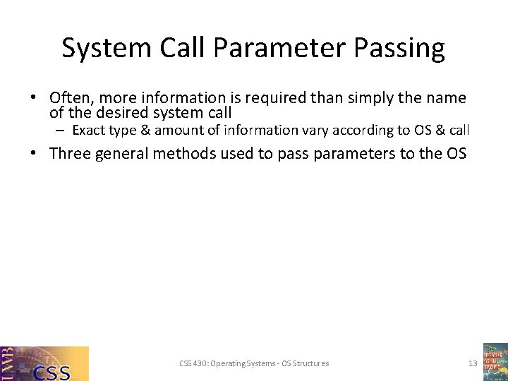 System Call Parameter Passing • Often, more information is required than simply the name