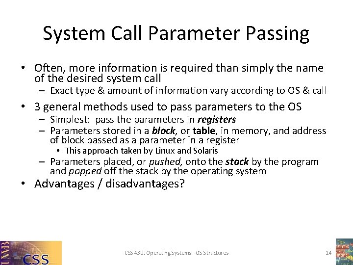 System Call Parameter Passing • Often, more information is required than simply the name