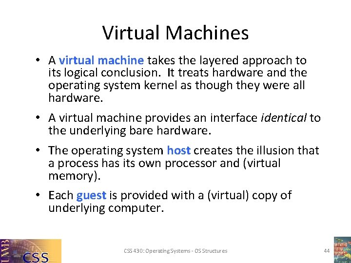 Virtual Machines • A virtual machine takes the layered approach to its logical conclusion.