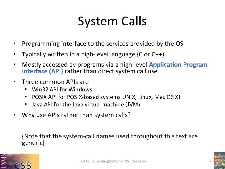 System Calls • Programming interface to the services provided by the OS • Typically