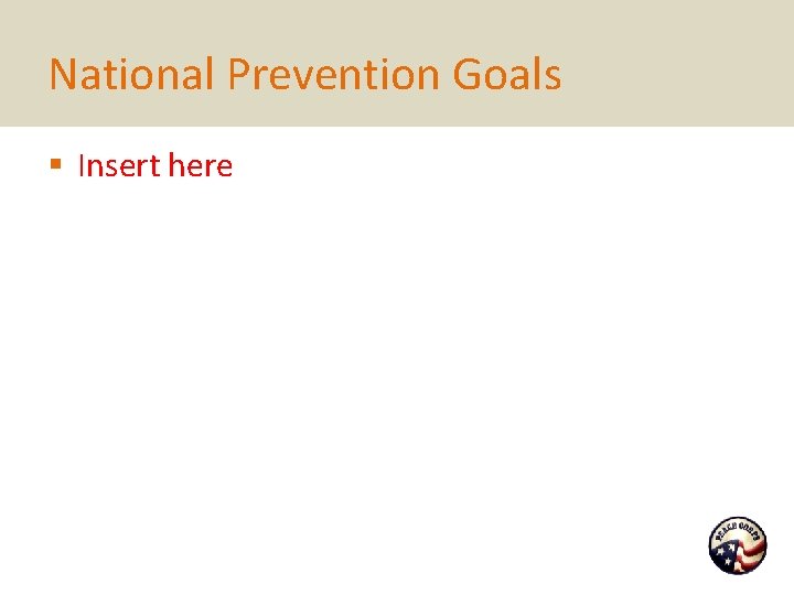 National Prevention Goals § Insert here 