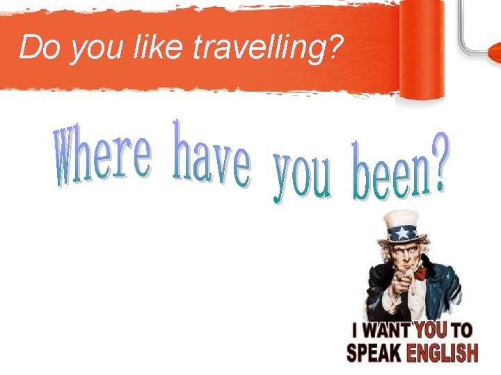 Do you like travelling? 