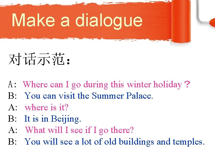 Make a dialogue 对话示范： A: B: Where can I go during this winter holiday？
