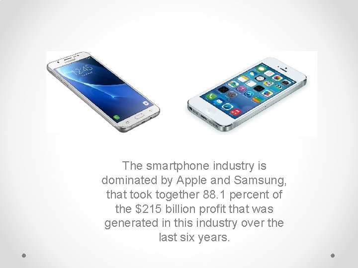 The smartphone industry is dominated by Apple and Samsung, that took together 88. 1