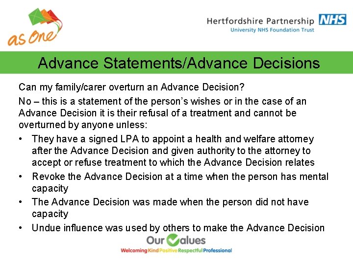 Advance Statements/Advance Decisions Can my family/carer overturn an Advance Decision? No – this is