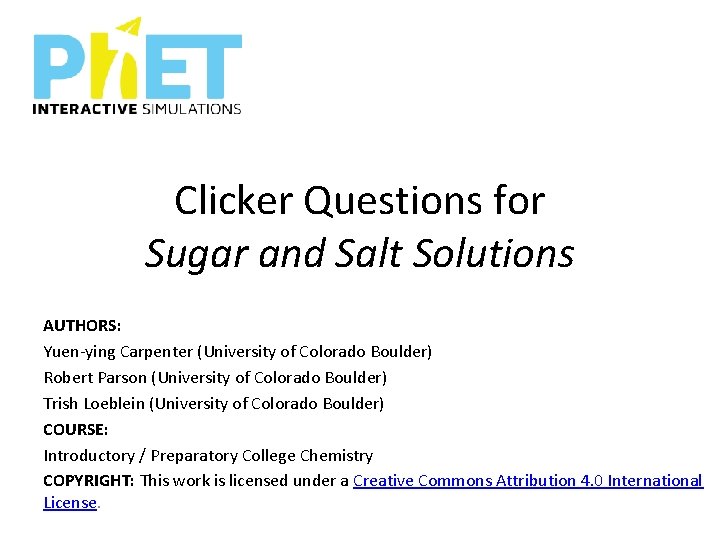 Clicker Questions for Sugar and Salt Solutions AUTHORS: Yuen-ying Carpenter (University of Colorado Boulder)
