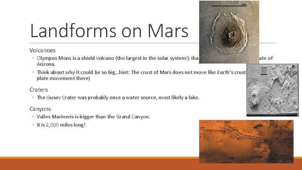 Landforms on Mars Volcanoes ◦ Olympus Mons is a shield volcano (the largest in