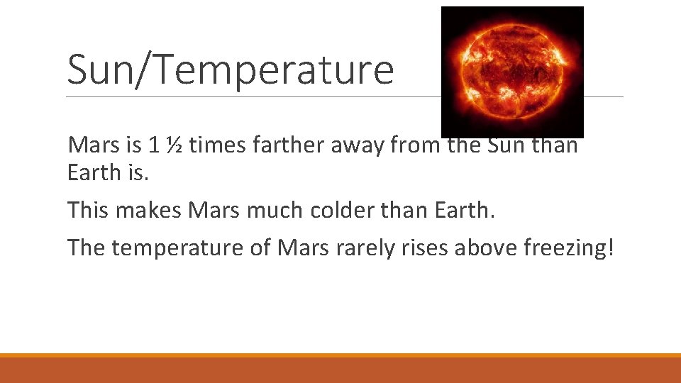 Sun/Temperature Mars is 1 ½ times farther away from the Sun than Earth is.