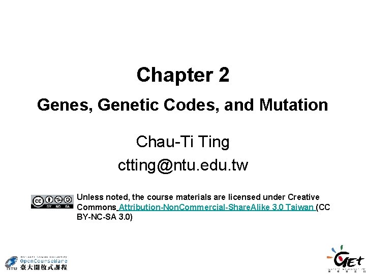 Chapter 2 Genes, Genetic Codes, and Mutation Chau-Ti Ting ctting@ntu. edu. tw Unless noted,