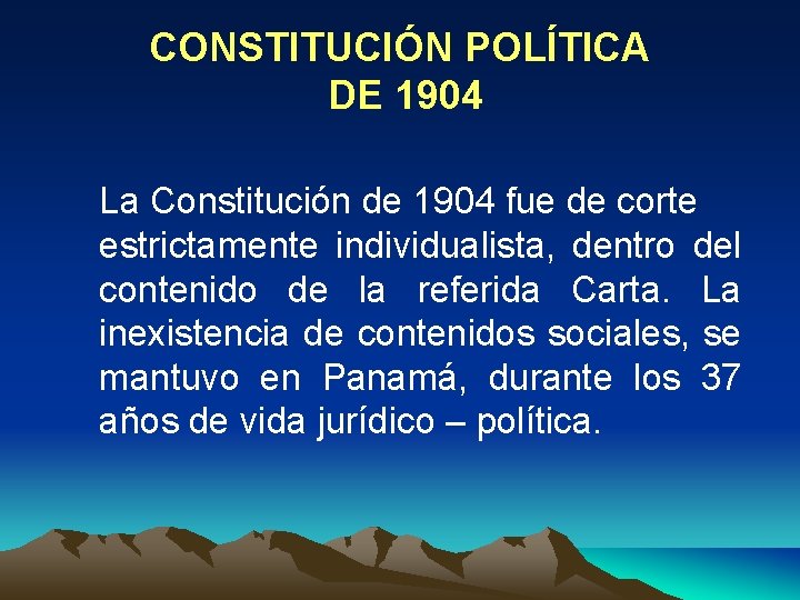 CONSTITUCIÓN POLÍTICA DE 1904 La Constitución de 1904 fue de corte estrictamente individualista, dentro