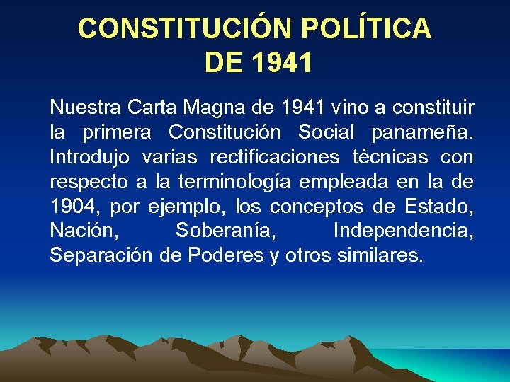 CONSTITUCIÓN POLÍTICA DE 1941 Nuestra Carta Magna de 1941 vino a constituir la primera