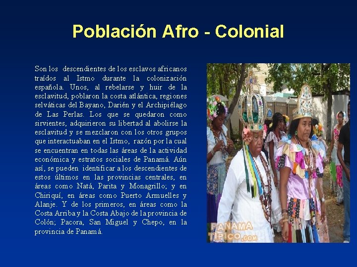 Población Afro - Colonial Son los descendientes de los esclavos africanos traídos al Istmo