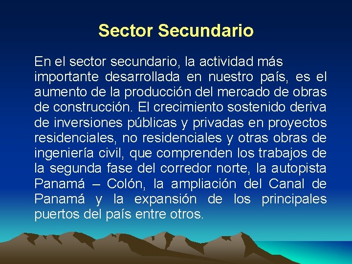 Sector Secundario En el sector secundario, la actividad más importante desarrollada en nuestro país,