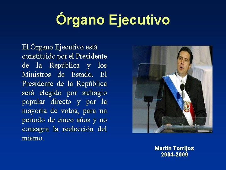 Órgano Ejecutivo El Órgano Ejecutivo está constituido por el Presidente de la República y